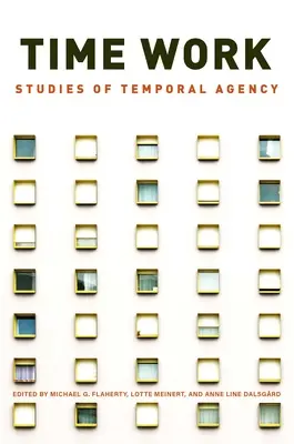 Le travail du temps : Études sur l'agence temporelle - Time Work: Studies of Temporal Agency