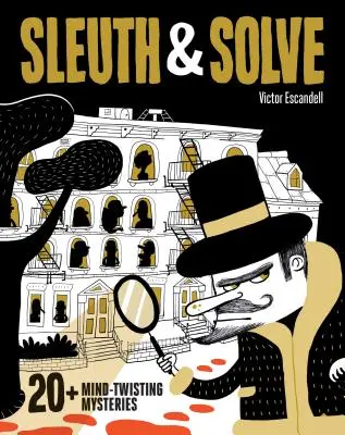 Sleuth & Solve : 20+ Mind-Twisting Mysteries : (Livre de mystère pour enfants et adultes, livre d'énigmes et de casse-tête pour tous les âges) - Sleuth & Solve: 20+ Mind-Twisting Mysteries: (Mystery Book for Kids and Adults, Puzzle and Brain Teaser Book for All Ages)