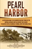 Pearl Harbor : Un guide captivant sur l'attaque militaire surprise du service aérien de la marine impériale japonaise qui a provoqué l'effondrement des États-Unis. - Pearl Harbor: A Captivating Guide to the Surprise Military Strike by the Imperial Japanese Navy Air Service that Caused the United S
