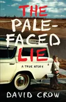 Le mensonge au visage pâle : une histoire vraie - The Pale-Faced Lie: A True Story