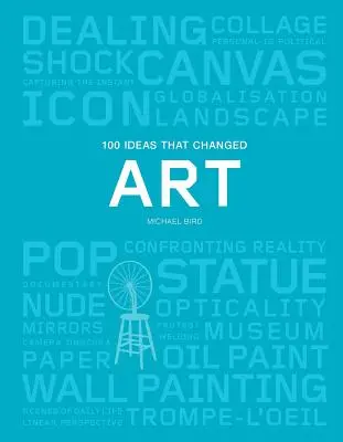 100 idées qui ont changé l'art : (Une ressource concise couvrant les forces qui ont façonné l'art mondial) - 100 Ideas That Changed Art: (A Concise Resource Covering the Forces That Have Shaped World Art)