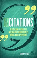 Incitations : Découvrir un monde d'inspiration à travers des citations, des mots et des expressions - Incitations: Discovering a World of Inspiration Through Quotes, Words and Expressions