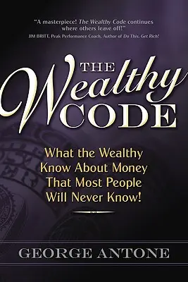 Le code de la richesse : Ce que les riches savent sur l'argent et que la plupart des gens ne sauront jamais ! - The Wealthy Code: What the Wealthy Know about Money That Most People Will Never Know!