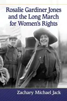 Rosalie Gardiner Jones et la longue marche pour les droits des femmes - Rosalie Gardiner Jones and the Long March for Women's Rights