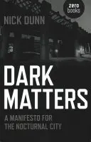 Dark Matters : Un manifeste pour la ville nocturne - Dark Matters: A Manifesto for the Nocturnal City