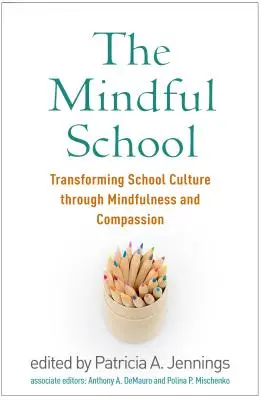 The Mindful School : Transformer la culture scolaire par la pleine conscience et la compassion - The Mindful School: Transforming School Culture Through Mindfulness and Compassion