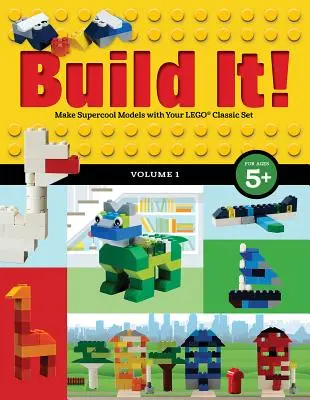 Construisez-le ! Volume 1 : Réalisez des modèles super cool avec votre Lego(r) Classic Set - Build It! Volume 1: Make Supercool Models with Your Lego(r) Classic Set