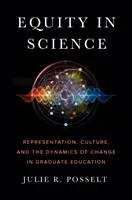 L'équité en science : Représentation, culture et dynamique du changement dans l'enseignement supérieur - Equity in Science: Representation, Culture, and the Dynamics of Change in Graduate Education