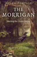 Portails païens - La Morrigan : A la rencontre des grandes reines - Pagan Portals - The Morrigan: Meeting the Great Queens