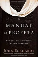 El Manual del Profeta / Le Manuel du Prophète : Un guide pour conserver son don profane - El Manual del Profeta / The Prophet's Manual: Una Gua Para Mantener Su Don Proftico