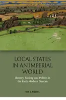 États locaux dans un monde impérial : Identité, société et politique dans le Deccan du début de l'ère moderne - Local States in an Imperial World: Identity, Society and Politics in the Early Modern Deccan