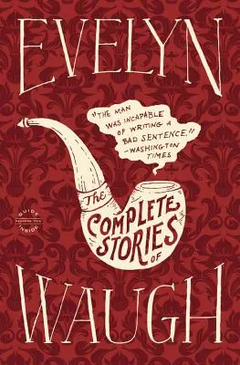 Evelyn Waugh : L'intégrale des récits - Evelyn Waugh: The Complete Stories