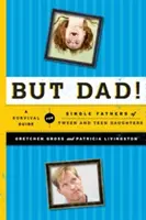 Mais papa ! Un guide de survie pour les pères célibataires de filles préadolescentes et adolescentes - But Dad!: A Survival Guide for Single Fathers of Tween and Teen Daughters