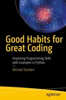 Les bonnes habitudes pour bien coder : Améliorer ses compétences en programmation avec des exemples en Python - Good Habits for Great Coding: Improving Programming Skills with Examples in Python