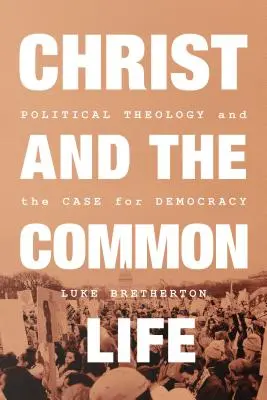 Le Christ et la vie commune : Théologie politique et plaidoyer pour la démocratie - Christ and the Common Life: Political Theology and the Case for Democracy