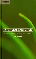 Dans les verts pâturages : Lectures dévotionnelles pour chaque jour de l'année - In Green Pastures: Devotional Readings for Every Day of the Year