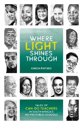 Là où la lumière brille : Histoires d'enseignants dynamiques dans les écoles publiques gratuites d'Afrique du Sud - Where Light Shines Through: Tales of Can-Do Teachers in South Africa's No-Fee Public Schools