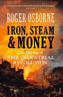 Le fer, la vapeur et l'argent : La révolution industrielle en marche - Iron, Steam & Money: The Making of the Industrial Revolution