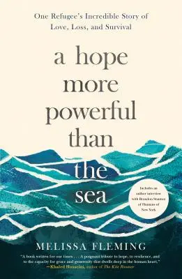 Un espoir plus puissant que la mer : L'incroyable histoire d'amour, de perte et de survie d'un réfugié - A Hope More Powerful Than the Sea: One Refugee's Incredible Story of Love, Loss, and Survival