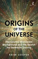 Les origines de l'univers : Le fond diffus cosmologique et la recherche de la gravité quantique - Origins of the Universe: The Cosmic Microwave Background and the Search for Quantum Gravity