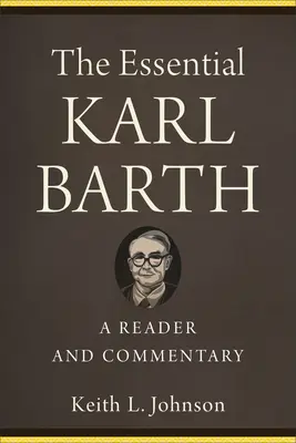 L'essentiel de Karl Barth : Un lecteur et un commentaire - The Essential Karl Barth: A Reader and Commentary