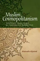 Cosmopolitisme musulman : Southeast Asian Islam in Comparative Perspective (L'islam d'Asie du Sud-Est dans une perspective comparative) - Muslim Cosmopolitanism: Southeast Asian Islam in Comparative Perspective