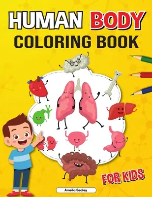 Livre de coloriage sur le corps humain pour les enfants : Livre de coloriage d'anatomie pour les enfants, le livre de coloriage d'anatomie humaine pour apprendre et comprendre les organes humains. - Human Body Coloring Book for Kids: Anatomy Coloring Book for Kids, The Human Anatomy Coloring Book to Learn and Understand Human Organs