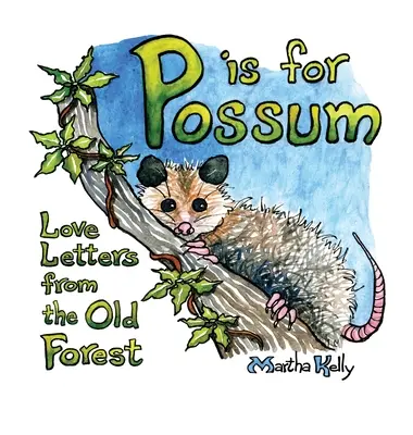 P comme Possum : Lettres d'amour de la vieille forêt - P is for Possum: Love Letters from the Old Forest