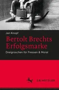 Bertolt Brechts Erfolgsmarke : Dreigroschen Fr Fressen & Moral - Bertolt Brechts Erfolgsmarke: Dreigroschen Fr Fressen & Moral