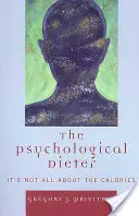 Le régime psychologique : Ce n'est pas qu'une question de calories - The Psychological Dieter: It's Not All About the Calories