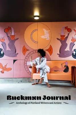 Buckman Journal 005 : Anthologie d'écrivains et d'artistes de Portland - Buckman Journal 005: Anthology of Portland Writers and Artists