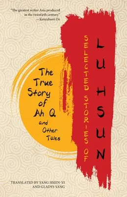 Histoires choisies de Lu Hsun : La véritable histoire d'Ah Q et autres récits - Selected Stories of Lu Hsun: The True Story of Ah Q and Other Tales