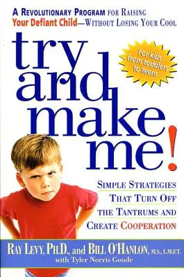 Essayez de me faire ! Des stratégies simples qui mettent fin aux crises de colère et favorisent la coopération - Try and Make Me!: Simple Strategies That Turn Off the Tantrums and Create Cooperation