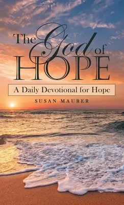 Le Dieu de l'espoir : un dévotionnel quotidien pour l'espoir - The God of Hope: A Daily Devotional for Hope