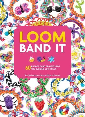 Loom Band It : 60 projets de rubans élastiques pour les apprentis métiers à tisser - Loom Band It: 60 Rubberband Projects for the Budding Loomineer