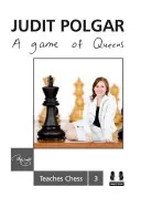 Un jeu de reines : Judit Polgar enseigne les échecs 3 - A Game of Queens: Judit Polgar Teaches Chess 3