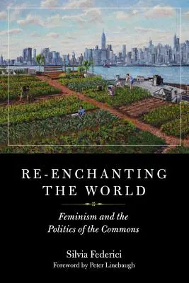 Réenchanter le monde : Le féminisme et la politique des biens communs - Re-Enchanting the World: Feminism and the Politics of the Commons