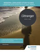 Guides d'étude des langues modernes : L'etranger - Guide d'étude de la littérature pour le français AS/A-level - Modern Languages Study Guides: L'etranger - Literature Study Guide for AS/A-level French