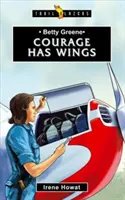 Betty Greene : Le courage a des ailes - Betty Greene: Courage Has Wings