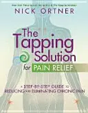 La solution du tapotement pour soulager la douleur - Un guide étape par étape pour réduire et éliminer la douleur chronique - Tapping Solution for Pain Relief - A Step-by-Step Guide to Reducing and Eliminating Chronic Pain