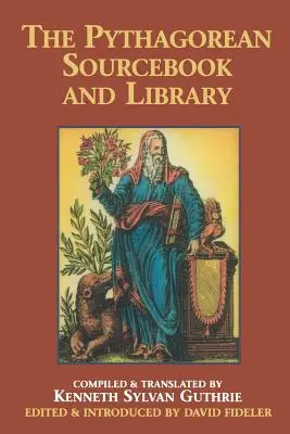 The Pythagorean Sourcebook and Library : Une anthologie d'écrits anciens relatifs à Pythagore et à la philosophie pythagoricienne - The Pythagorean Sourcebook and Library: An Anthology of Ancient Writings Which Relate to Pythagoras and Pythagorean Philosophy