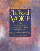 Le Tao de la voix : Une nouvelle approche Est-Ouest pour transformer la voix chantée et parlée - The Tao of Voice: A New East-West Approach to Transforming the Singing and Speaking Voice