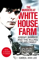 Meurtres à la ferme de White House - Jeremy Bamber et l'assassinat de sa famille. L'enquête définitive. - Murders at White House Farm - Jeremy Bamber and the killing of his family. The definitive investigation.