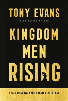 Les hommes du Royaume se lèvent : Un appel à la croissance et à une plus grande influence - Kingdom Men Rising: A Call to Growth and Greater Influence