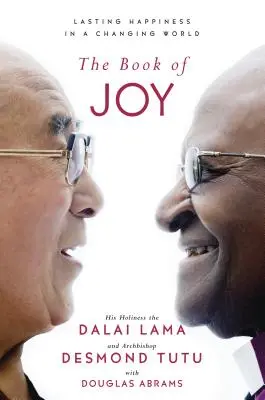 Le livre de la joie : Le bonheur durable dans un monde en mutation - The Book of Joy: Lasting Happiness in a Changing World