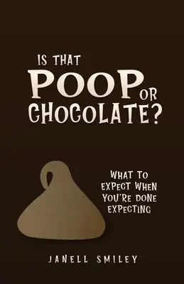C'est du caca ou du chocolat ? Que faire quand on a fini d'attendre un enfant ? - Is That Poop or Chocolate?: What to Expect When You're Done Expecting