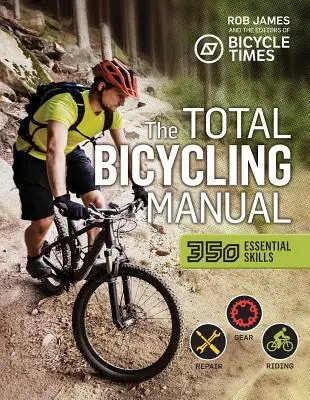 Le manuel de la bicyclette totale : 268 conseils pour s'amuser à deux roues - The Total Bicycling Manual: 268 Tips for Two-Wheeled Fun