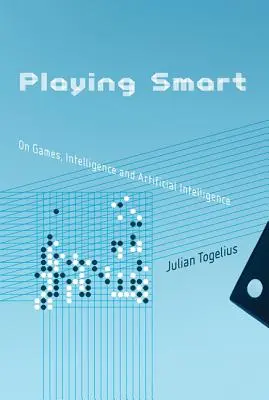 Jouer intelligemment : Sur les jeux, l'intelligence et l'intelligence artificielle - Playing Smart: On Games, Intelligence, and Artificial Intelligence