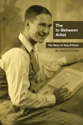 L'artiste de l'entre-deux : L'histoire de Tony D'Orazi - The In-Between Artist: The Story of Tony D'Orazi