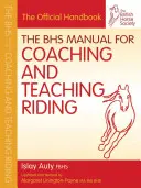 Manuel BHS pour l'entraînement et l'enseignement de l'équitation - The BHS Manual for Coaching and Teaching Riding